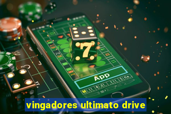 vingadores ultimato drive