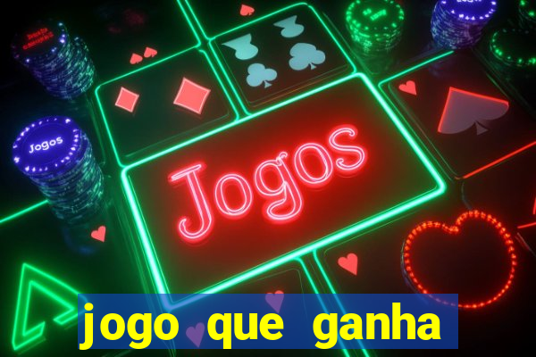 jogo que ganha dinheiro do tigrinho