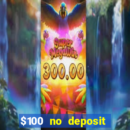 $100 no deposit bonus real money casino