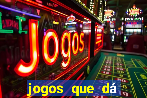 jogos que dá dinheiro grátis