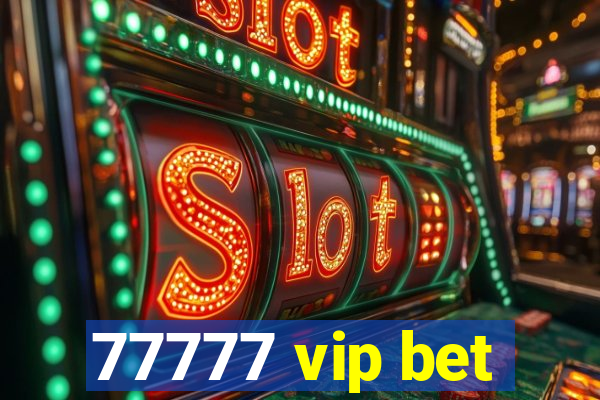 77777 vip bet