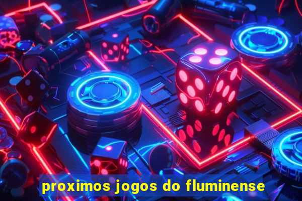 proximos jogos do fluminense