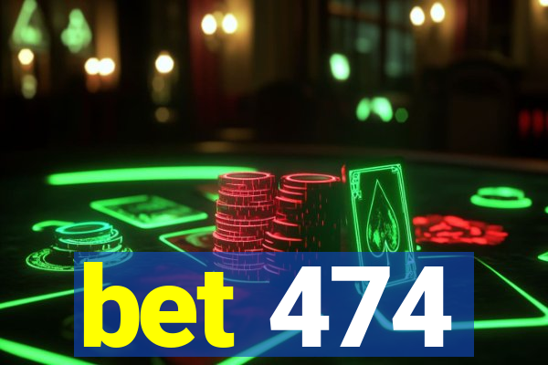 bet 474