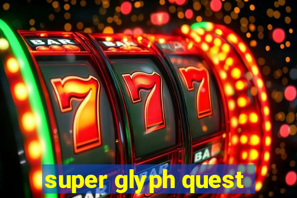 super glyph quest