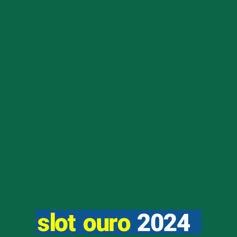 slot ouro 2024