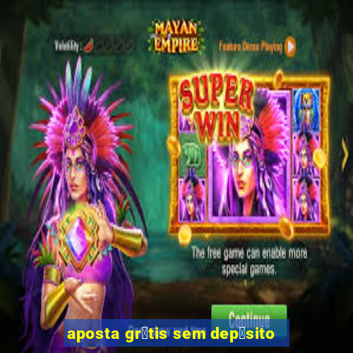 aposta gr谩tis sem dep贸sito