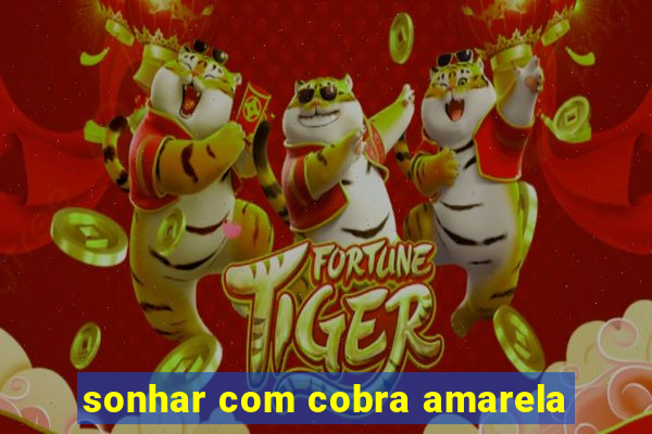 sonhar com cobra amarela