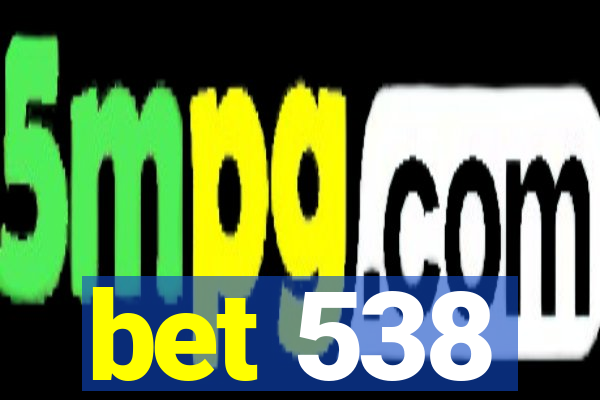 bet 538