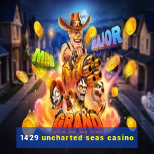 1429 uncharted seas casino