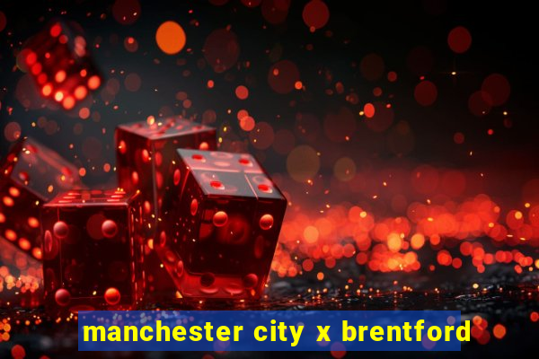 manchester city x brentford