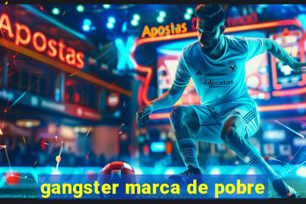 gangster marca de pobre