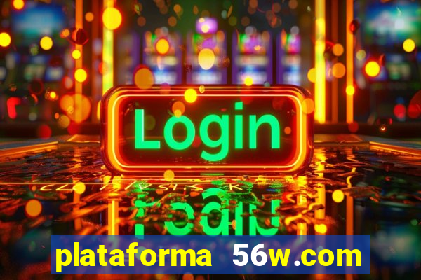 plataforma 56w.com é confiável