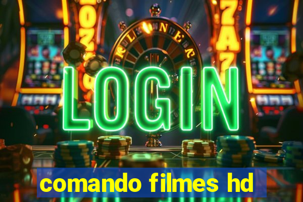 comando filmes hd
