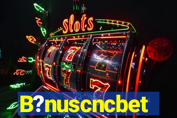 B?nuscncbet