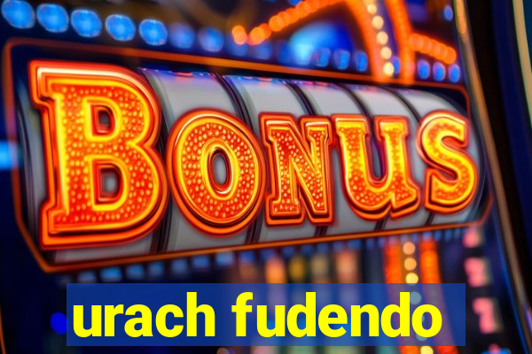 urach fudendo