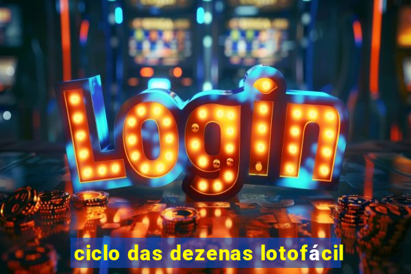 ciclo das dezenas lotofácil