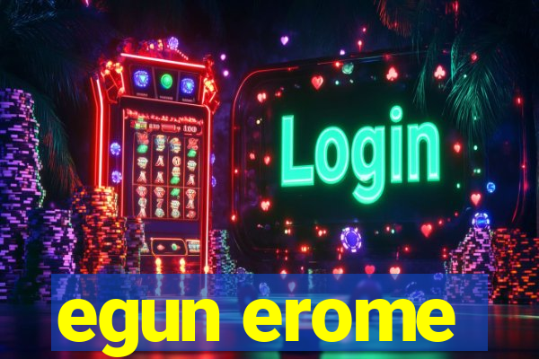 egun erome