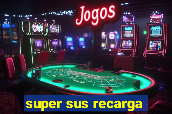 super sus recarga
