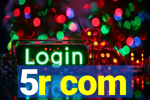 5r com