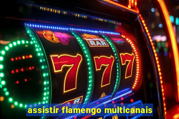 assistir flamengo multicanais