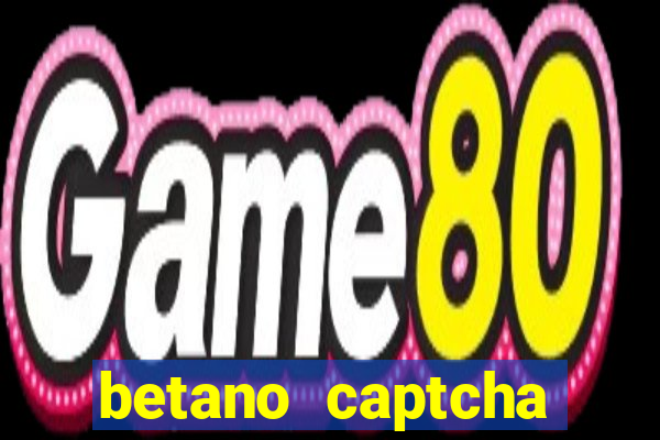 betano captcha security check