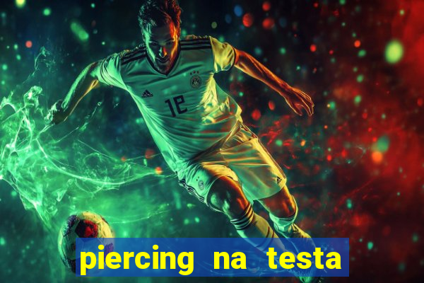 piercing na testa de baixo