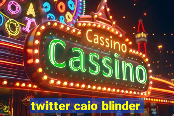 twitter caio blinder