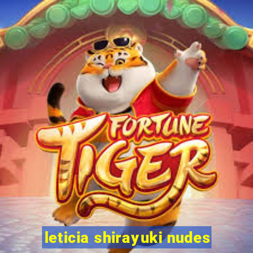 leticia shirayuki nudes