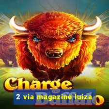 2 via magazine luiza