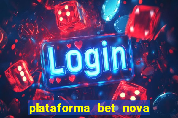 plataforma bet nova pagando no cadastro