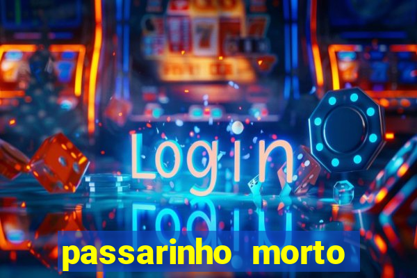 passarinho morto significado espiritual