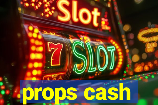 props cash