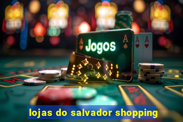 lojas do salvador shopping