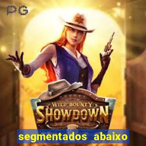 segmentados abaixo do normal