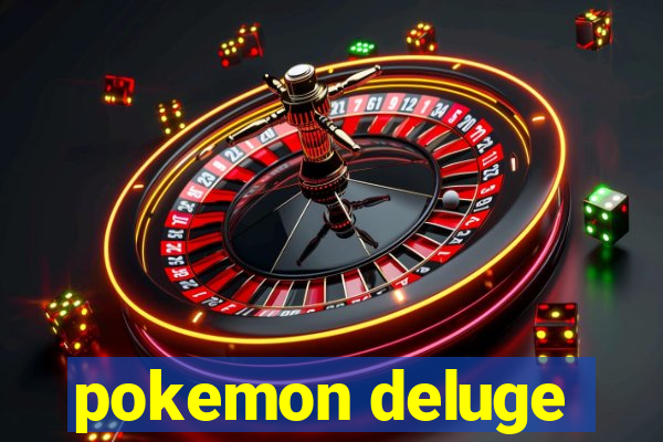 pokemon deluge