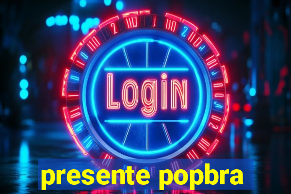 presente popbra