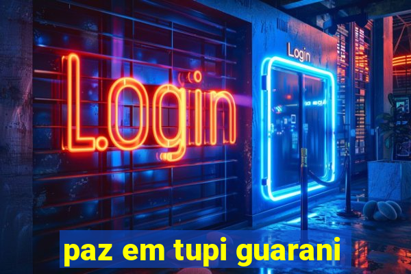 paz em tupi guarani