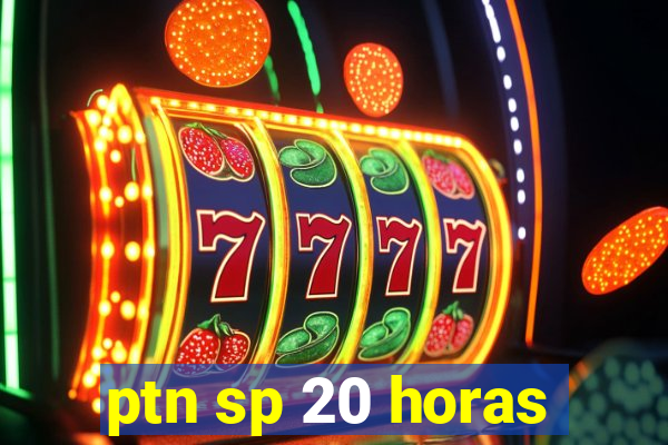 ptn sp 20 horas