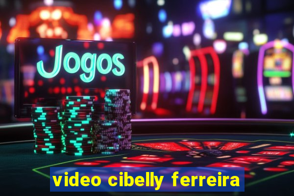 video cibelly ferreira