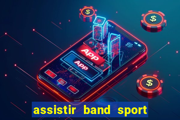 assistir band sport ao vivo