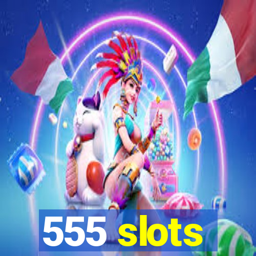 555 slots