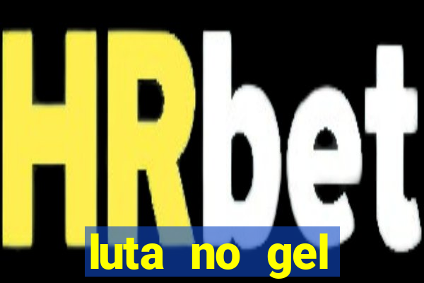 luta no gel cassino show