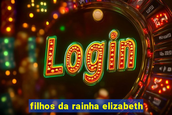filhos da rainha elizabeth
