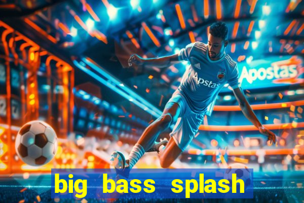 big bass splash demo betano