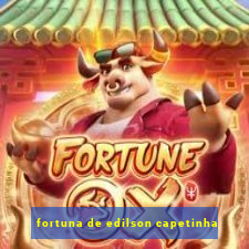fortuna de edilson capetinha