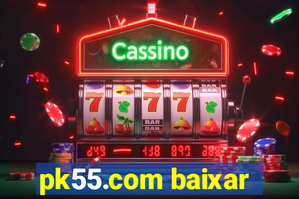 pk55.com baixar