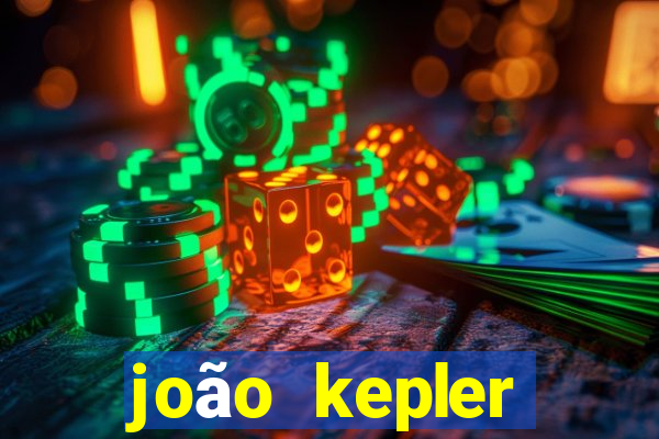 joão kepler fortuna estimada
