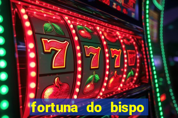 fortuna do bispo samuel ferreira