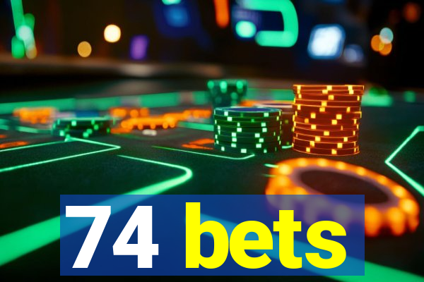 74 bets