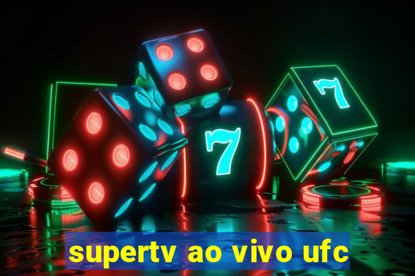 supertv ao vivo ufc